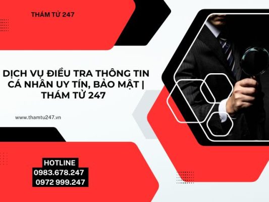 Dịch vụ điều tra thông tin cá nhân uy tín, bảo mật | Thám tử 247