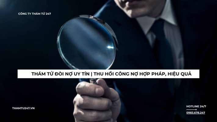 Thám tử đòi nợ uy tín | Thu hồi công nợ hợp pháp, hiệu quả