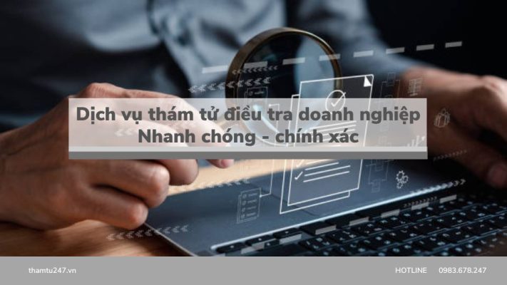 Dịch vụ thám tử điều tra doanh nghiệp | nhanh chóng chính xác