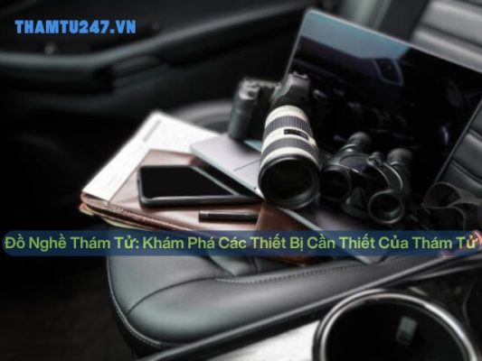 Đồ Nghề Thám Tử: Khám Phá Các Thiết Bị Cần Thiết Của Thám Tử