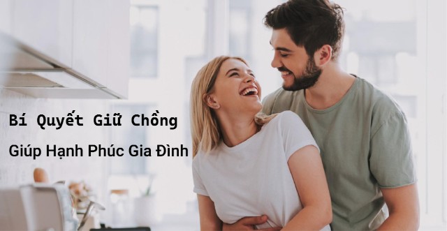 Cách giữ chồng hạnh phúc gia đình